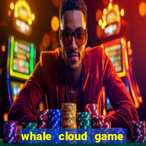 whale cloud game site oficial